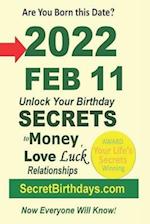 Born 2022 Feb 11? Your Birthday Secrets to Money, Love Relationships Luck: Fortune Telling Self-Help: Numerology, Horoscope, Astrology, Zodiac, Destin