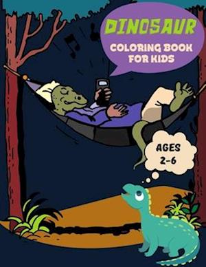 Dinosaur Coloring Book For Kids Ages 2-6: Dinosaurs For Kids. Enjoy Hours Of Stress-Free Coloring.