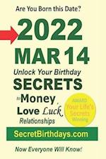 Born 2022 Mar 14? Your Birthday Secrets to Money, Love Relationships Luck: Fortune Telling Self-Help: Numerology, Horoscope, Astrology, Zodiac, Destin