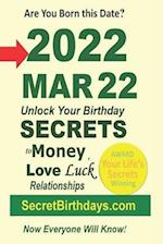 Born 2022 Mar 22? Your Birthday Secrets to Money, Love Relationships Luck: Fortune Telling Self-Help: Numerology, Horoscope, Astrology, Zodiac, Destin