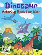 Dinosaur Coloring Book For Kids Ages 2-6: Cute and Fun Dinosaurs Coloring Book For Toddlers. 