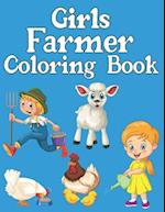 Girls Farmer Coloring Book: Amazing Coloring Pages of Farmer Designs, With Horses on-farm, Chicken, Cows, Goat, Sheep-run, Tractor, and More 