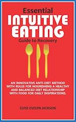 Essential INTUITIVE EATING Guide to Recovery: An Innovative Anti-Diet Method with Rules for Nourishing a Healthy and balanced diet Relationship with F