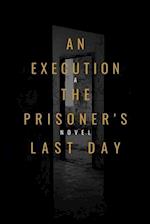 "AN EXECUTION THE PRISONER'S LAST DAY ": A NOVEL 
