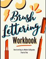 Brush Lettering Workbook: How to Writing in a Modern Calligraphy Step-by-Step. A Brush Calligraphy Lettering Book for Improving Handwriting Techniques