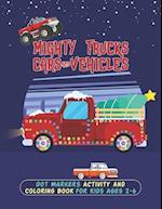 Mighty Trucks Cars And Vehicles Dot Markers Activity And Coloring Book For Kids Ages 2-6: A Perfect Way To Learn Drawing With This Easy Guided BIG DOT
