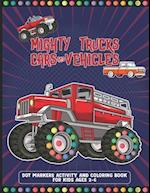 Mighty Trucks Cars And Vehicles Dot Markers Activity And Coloring Book For Kids Ages 2-6: Cool And Great Car, Vehicles And Truck Drawing Book With Dot