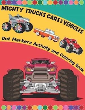Mighty Trucks Cars And Vehicles Dot Markers Activity And Coloring Book For Kids Ages 2-6: Mighty Trucks, Vehicles And Cars Big Guided Dot Marker Activ
