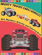 Mighty Trucks Cars And Vehicles Dot Markers Activity And Coloring Book For Kids Ages 2-6: Mighty Trucks, Vehicles And Cars Big Guided Dot Marker Activ