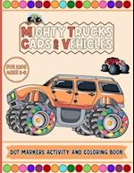 Mighty Trucks Cars And Vehicles Dot Markers Activity And Coloring Book For Kids Ages 2-6: Do To Dot Transportation, Trucks, Cars And Vehicles Activity