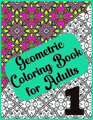 Abstract Geometric Coloring Book for Adults - 120 Pages, 60 Beautiful Designs