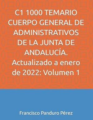 C1 1000 TEMARIO CUERPO GENERAL DE ADMINISTRATIVOS DE LA JUNTA DE ANDALUCÍA. Actualizado a enero de 2022