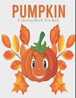Pumpkin Coloring Book For Kids: A Kids Coloring Book With Many Pumpkin Illustrations For Relaxation And Stress Relief 