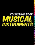 COLOURING BOOK: MUSICAL INSTRUMENTS: Beautiful instruments. 32 Beautiful instruments! 