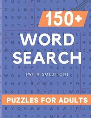 WORD SERACH PUZZLE BOOK FOR ADULT: 150+ LARGE PRINT WORD SERACH PUZZLE BOOK FOR ADULT WITH 3000+ WORDS AND SOLUTION