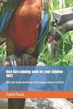 Best bird coloring book for your children 2022: All Cute birds drawing every page experts choice 