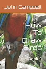 How To Draw Birds: Book 2 