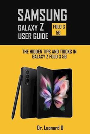 SAMSUNG GALAXY Z FOLD 3 5G USER GUIDE: THE HIDDEN TIPS AND TRICKS IN GALAXY Z FOLD 3 5G