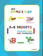 my simple & easy a-z insects coloring pages For toddlers girls and boys: Funny a-z bugs and insects coloring book for children, unique collections of 