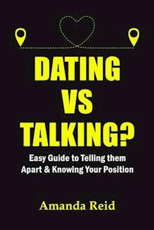 DATING VS TALKING? : Easy Guide to Telling them Apart & Knowing Your Position