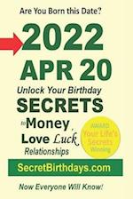 Born 2022 Apr 20? Your Birthday Secrets to Money, Love Relationships Luck: Fortune Telling Self-Help: Numerology, Horoscope, Astrology, Zodiac, Destin