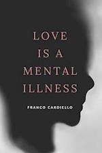 Love Is a Mental Illness 