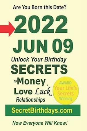 Born 2022 Jun 09? Your Birthday Secrets to Money, Love Relationships Luck: Fortune Telling Self-Help: Numerology, Horoscope, Astrology, Zodiac, Destin