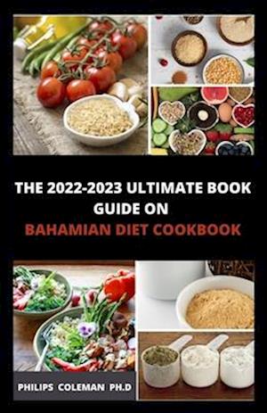 THE 2022-2023 ULTIMATE BOOK GUIDE ON BAHAMIAN DIET COOKBOOK