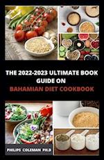THE 2022-2023 ULTIMATE BOOK GUIDE ON BAHAMIAN DIET COOKBOOK 