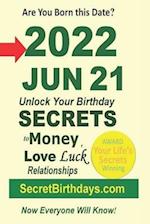 Born 2022 Jun 21? Your Birthday Secrets to Money, Love Relationships Luck: Fortune Telling Self-Help: Numerology, Horoscope, Astrology, Zodiac, Destin