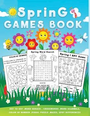 Spring games book: A Fun Holiday Puzzle Activity Book for Kids with Spring themed Word Search, Maze, i spy, Dot-To-Dot, Color by Number , Word Scrambl