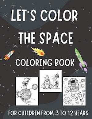 Let's Color the Space: Coloring Book for Kids Aged 3-12 (Millenium Art Edition) - AU