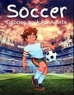Soccer Coloring Book For Adults: Beautiful Soccer Coloring Books For Adults Relaxing, Stress Relieving Unique Designs.Soccer Coloring Pages. 