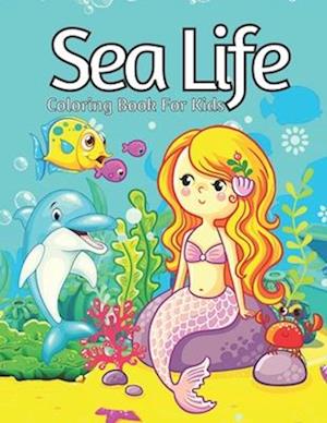 Sea Life Coloring Book For Kids: Beautiful Sea Life Coloring Book for Adults And Kids Ages 2-4, 4-8 with 60+ Coloring Pages of Cute Sea Life Animals S