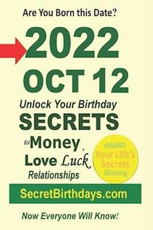 Born 2022 Oct 12? Your Birthday Secrets to Money, Love Relationships Luck: Fortune Telling Self-Help: Numerology, Horoscope, Astrology, Zodiac, Destin