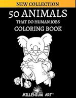 Coloring Book 50 Animals doing Human Jobs: Coloring book for Kids (Millenium Art Edition) - CA 