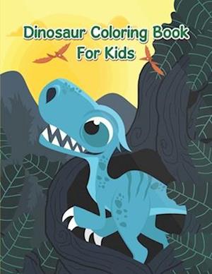 Dinosaur Coloring Book For Kids: An Awesome Coloring Book For Kids, Toddlers Or Children To Develop Their Imagination And Skills.