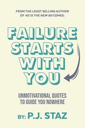 Failure Starts with You: Unmotivational Quotes to Guide You Nowhere