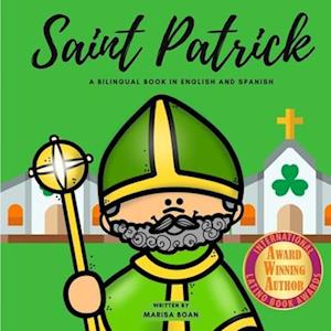 Saint Patrick: The Story of Saint Patrick - San Patricio - A Bilingual Book in English and Spanish