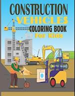 Construction Vehicles Coloring Book For Kids: A Book Designed With Unique and Easy Vehicles Like Trucks, Cranes, Dumpers For Toodlers. 