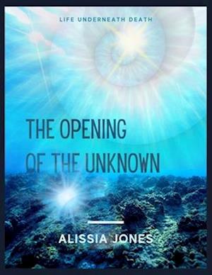 The Opening of the Unknown: Life Underneath Death