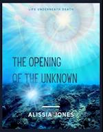 The Opening of the Unknown: Life Underneath Death 