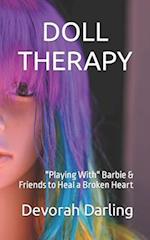 DOLL THERAPY: "Playing With" Barbie & Friends to Heal a Broken Heart 