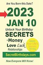 Born 2023 Jan 10? Your Birthday Secrets to Money, Love Relationships Luck: Fortune Telling Self-Help: Numerology, Horoscope, Astrology, Zodiac, Destin