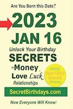 Born 2023 Jan 16? Your Birthday Secrets to Money, Love Relationships Luck: Fortune Telling Self-Help: Numerology, Horoscope, Astrology, Zodiac, Destin