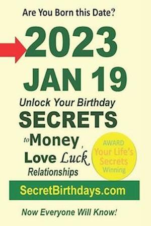 Born 2023 Jan 19? Your Birthday Secrets to Money, Love Relationships Luck: Fortune Telling Self-Help: Numerology, Horoscope, Astrology, Zodiac, Destin