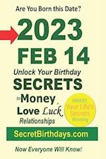 Born 2023 Feb 14? Your Birthday Secrets to Money, Love Relationships Luck: Fortune Telling Self-Help: Numerology, Horoscope, Astrology, Zodiac, Destin