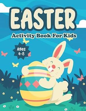 Easter Activity Book For Kids Age 4-8:: Easter Day Mazes Coloring Pages Scissor Skills Cut And Paste Dot-To-Dot Games Activity Workbook For Little Kid