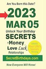 Born 2023 Mar 05? Your Birthday Secrets to Money, Love Relationships Luck: Fortune Telling Self-Help: Numerology, Horoscope, Astrology, Zodiac, Destin