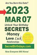 Born 2023 Mar 07? Your Birthday Secrets to Money, Love Relationships Luck: Fortune Telling Self-Help: Numerology, Horoscope, Astrology, Zodiac, Destin